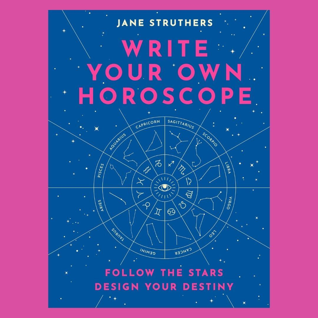Write Your Own Horoscope: Follow the Stars, Design Your Destiny with Jane Struthers  