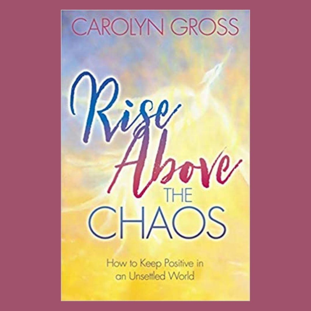 RISE Above the Chaos: Redefine Your Life with Carolyn Gross