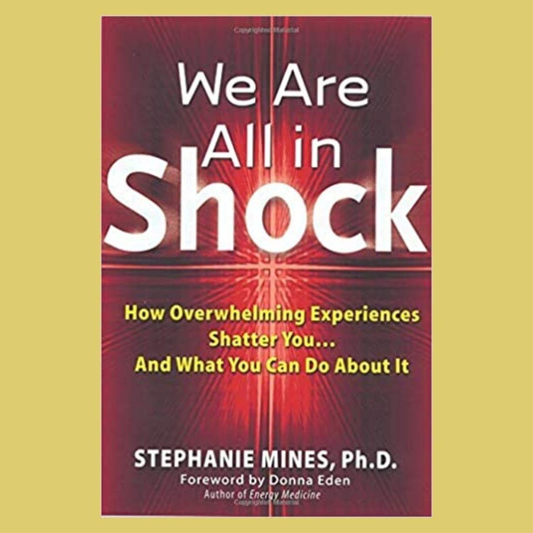 We Are All in SHOCK: Energy healing for traumatic times with Stephanie Mines, PhD