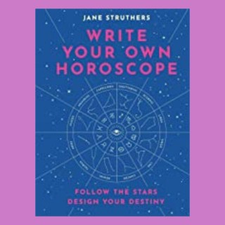 Write Your Own Horoscope: Follow the Stars, Design Your Destiny-Part 2 with Jane Struthers 