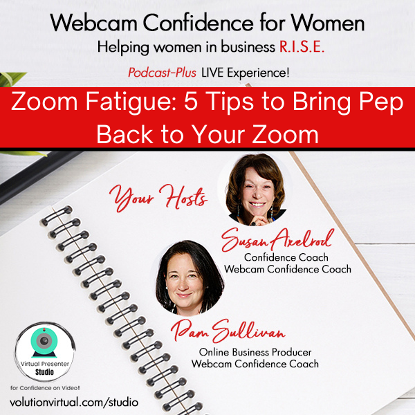 "Zoom Fatigue: 5 Tips to Bring Pep Back to Your Zoom" with Susan Axelrod and Pam Sullivan