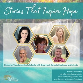 Stories That Inspire Hope with Kornelia Stephanie and Friends: T. Kari Mitchell, Rick Ornelas, Karen Lorre, & Amy Freinberg 