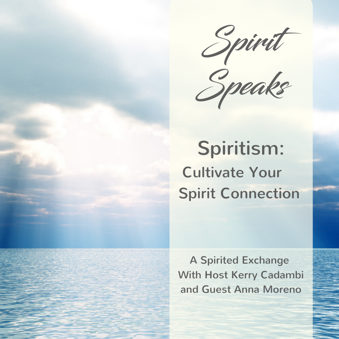 Spirit Speaks:  Spiritism - Grow Your Spirit Connection