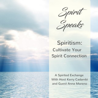 Spirit Speaks:  Spiritism - Grow Your Spirit Connection
