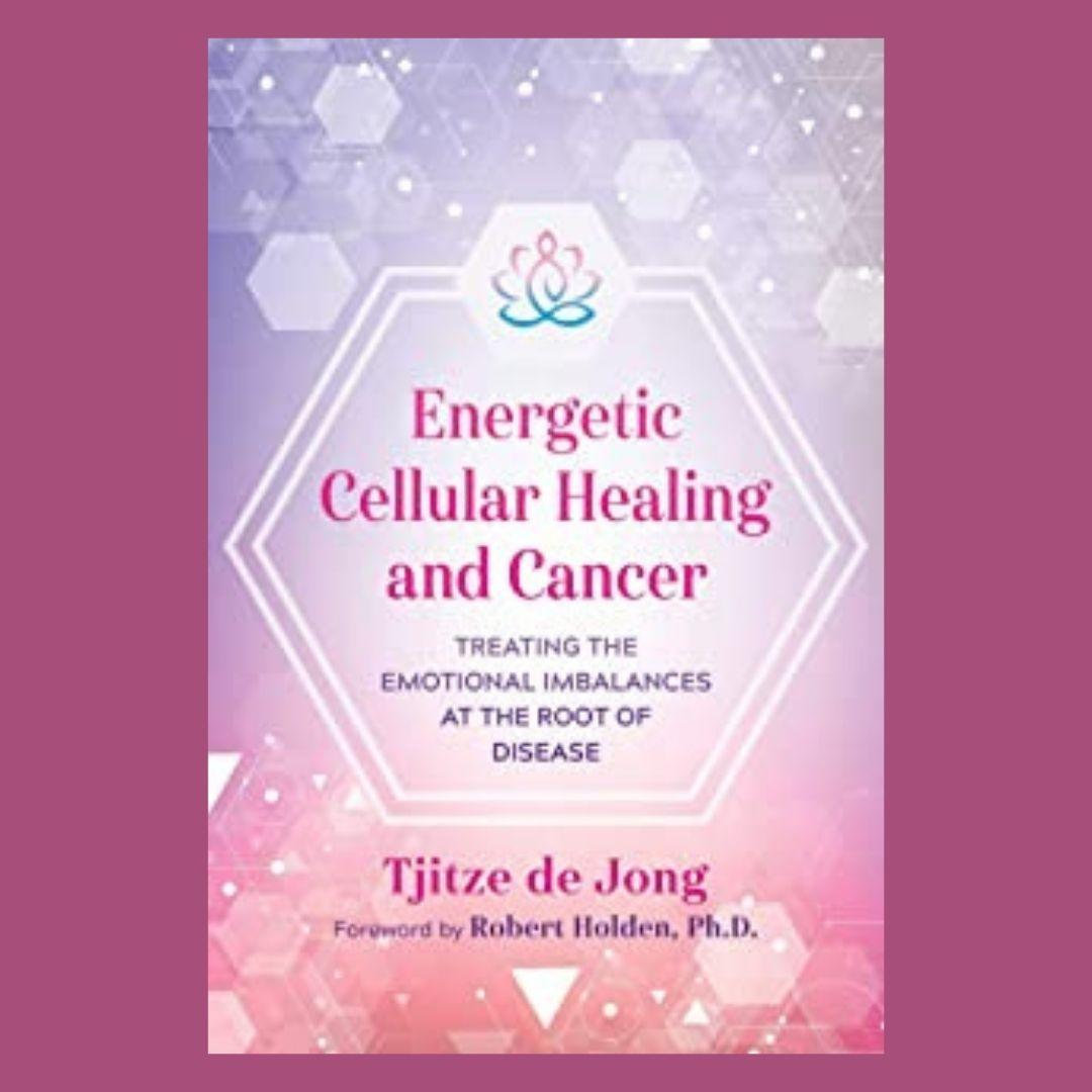 Energetic Cellular Healing & Cancer: Treating The Emotional Imbalances At The Root Of Disease with guest Tjitze de Jong