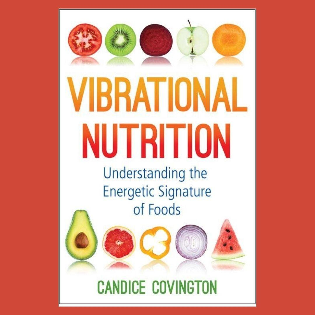 Vibrational Nutrition: Understanding the Energetic Signature of Foods with Candice Covington