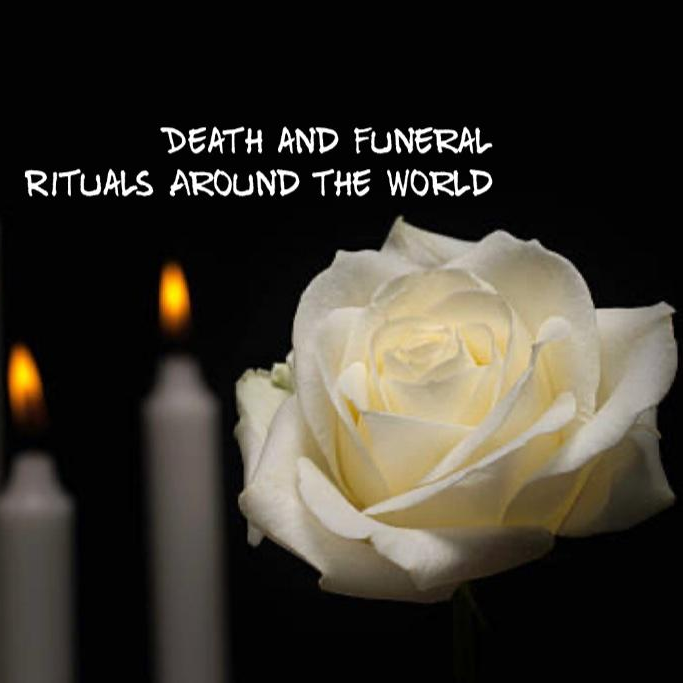Death and Funeral Rituals Around the World