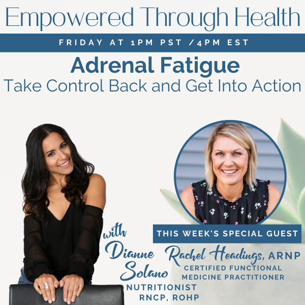 What You Need to Know About Adrenal Fatigue with Dianne Solano and Special Guest, Rachel Headings