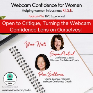 Open to Critique, Turning the Webcam Confidence Lens on Ourselves! 