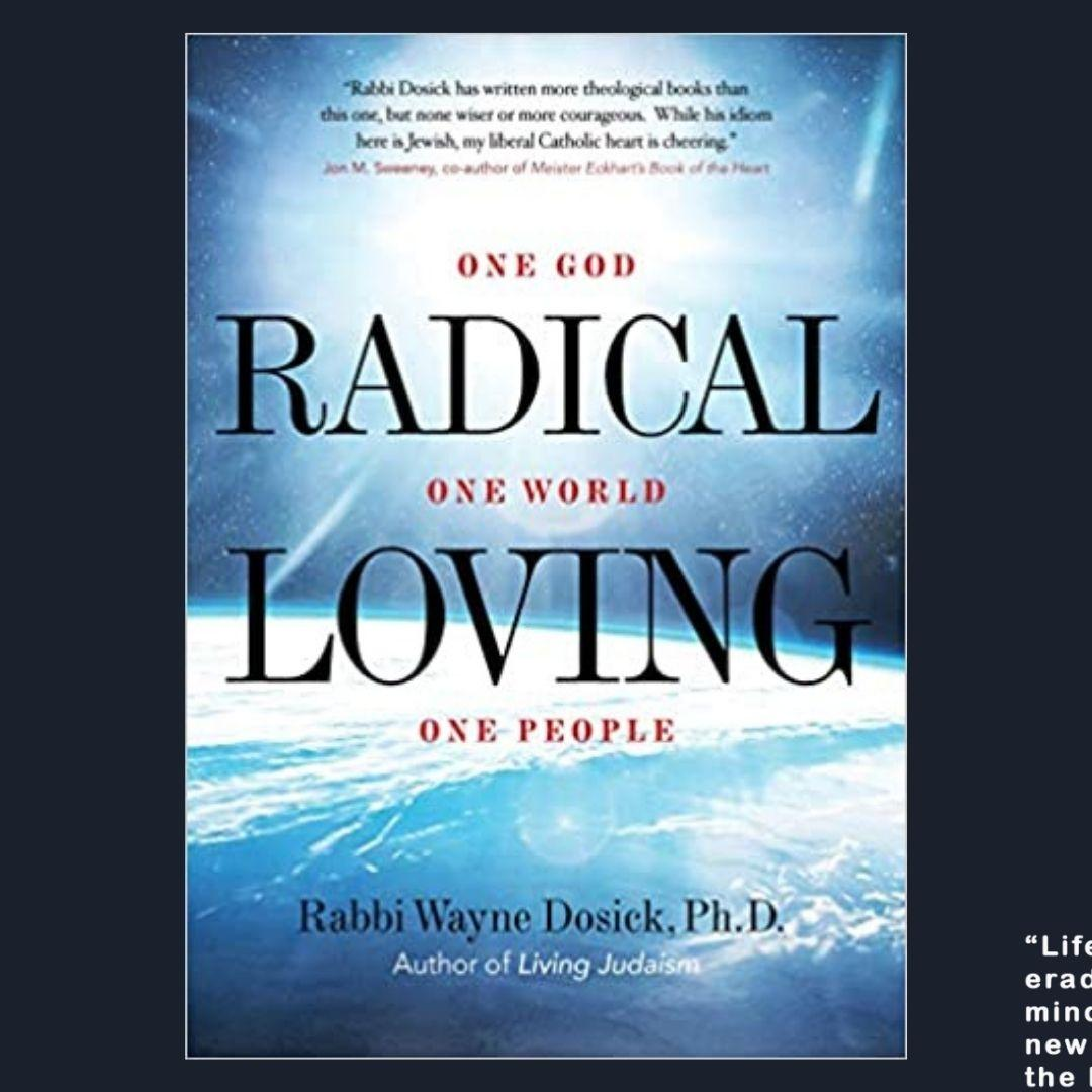Radical Loving: One God, One World, One People with Rabbi Wayne Dosick