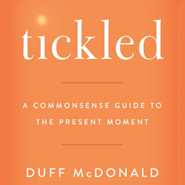 Tickled: A Commonsense Guide to the Present Moment with Duff McDonald and Matt McButter