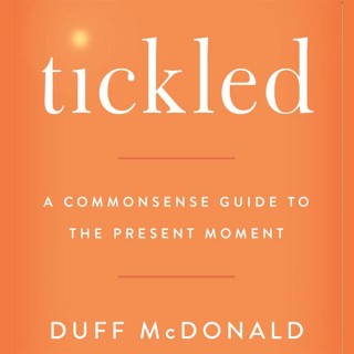 Tickled: A Commonsense Guide to the Present Moment with Duff McDonald and Matt McButter