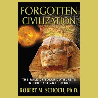 Forgotten Civilization: New Discoveries on the Solar-Induced Dark Age  
with Robert M. Schoch, Ph.D.
