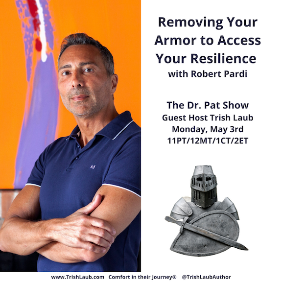 Removing Your Armor to Access Your Resilience with Guest Host Trish Laub and Guest Robert Pardi