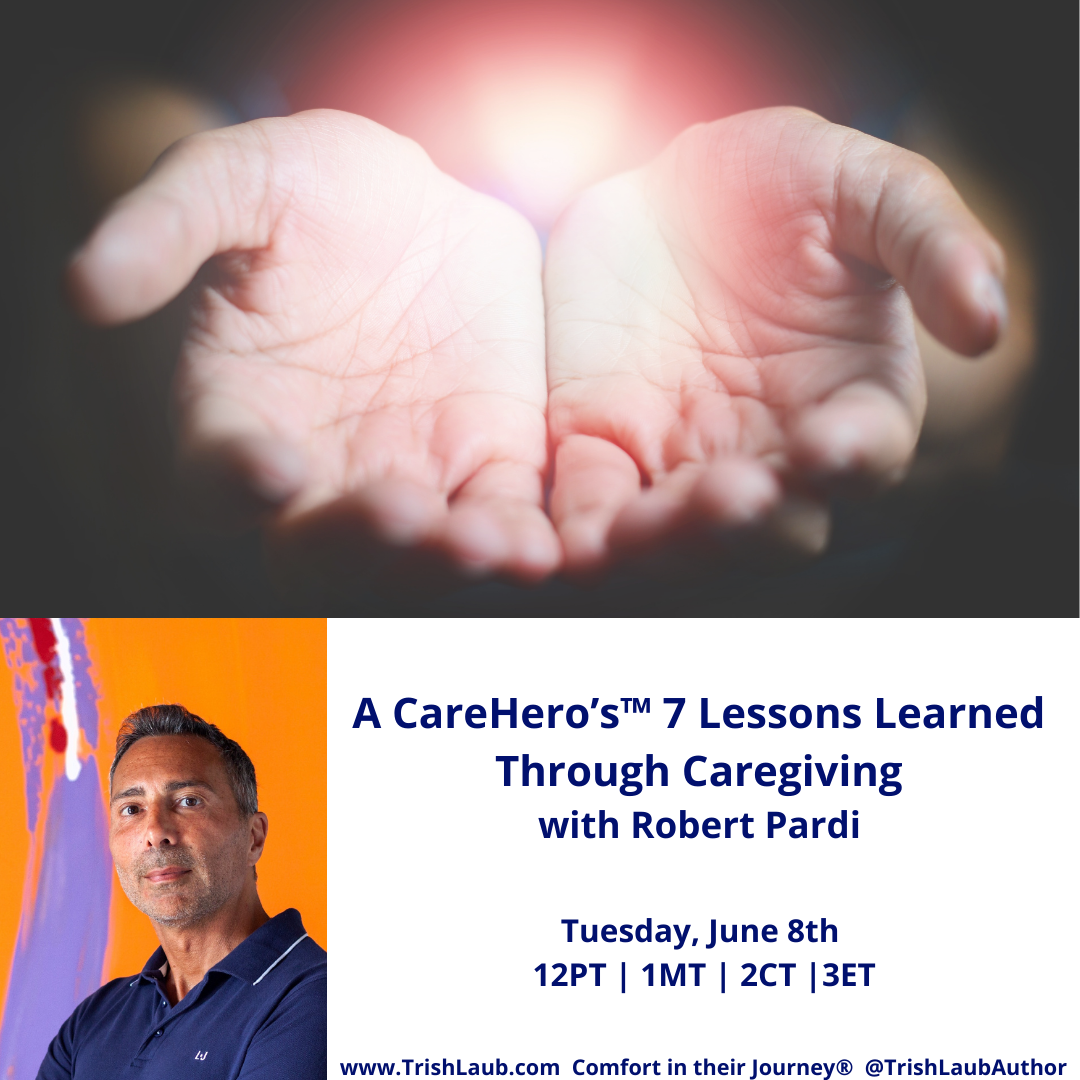 Encore: A CareHero’s™ 7 Lessons Learned Through Caregiving with Robert Pardi     