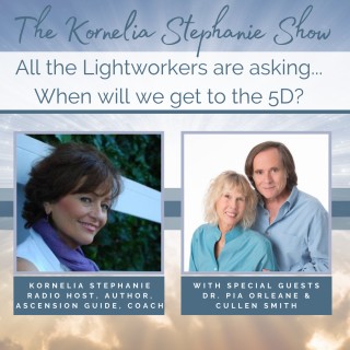 All the Lightworkers are asking... When will we get to the 5D? with Special Guests Dr. Pia Orleane & Cullen Smith
