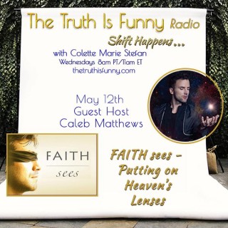 Faith Sees (Putting on Heaven's Lenses) with Guest Host Caleb Matthews