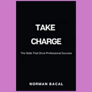 Take Charge: The Skills That Drive Professional Success with Norman Bacal