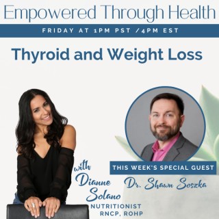 Thyroid and Weight Loss with Special Guest, Dr. Shawn Soszka