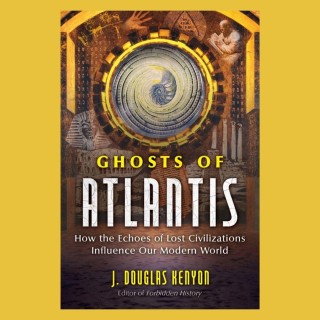 Ghosts of Atlantis: How the Echoes of Lost Civilizations Influence Our Modern World with J. Douglas Kenyon