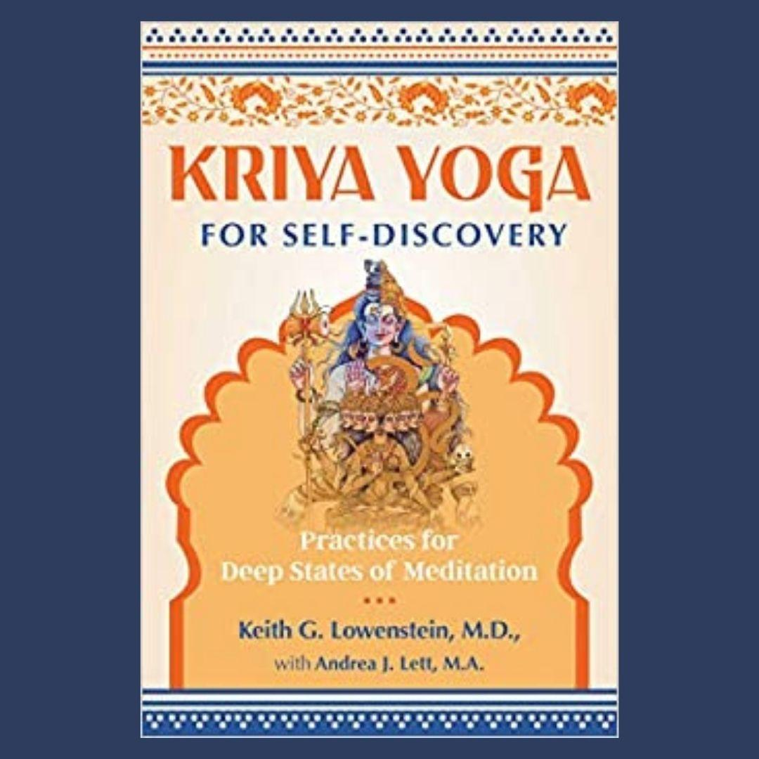 Kriya Yoga for Self-Discovery:  Practices for Deep States of Meditation with Keith G. Lowenstein, M.D.