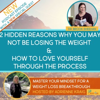 2 Hidden Reasons Why You May Not Be Losing the Weight & How To Love Yourself Through The Process