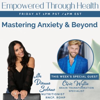 Mastering Anxiety and Beyond with Special Guest, Chris Wyllie