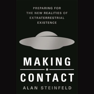 Making Contact: Preparing for the New Reality of Extraterrestrial Existence with Author Alan Steinfeld
