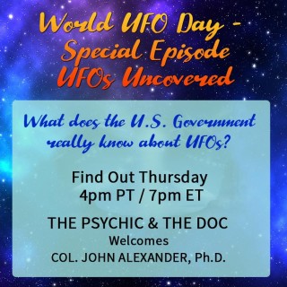 World UFO DAY- Special Episode UFO 's uncovered? with Col. Dr. John Alexander 