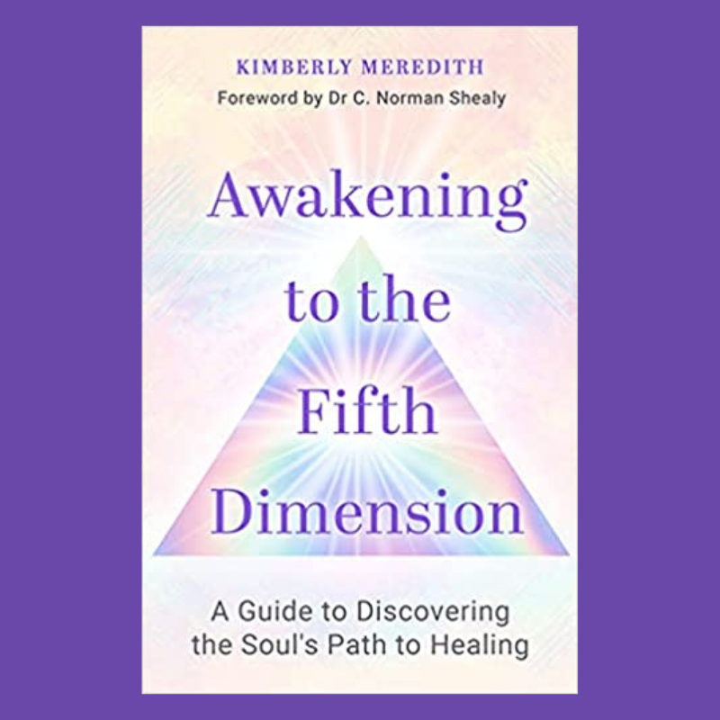 Awakening to The Fifth Dimension: Discovering the Soul's Path to Healing with Kimberly Meredith