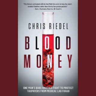 Blood Money: Exposing Fraud in the Healthcare Industry with Chris Riedel