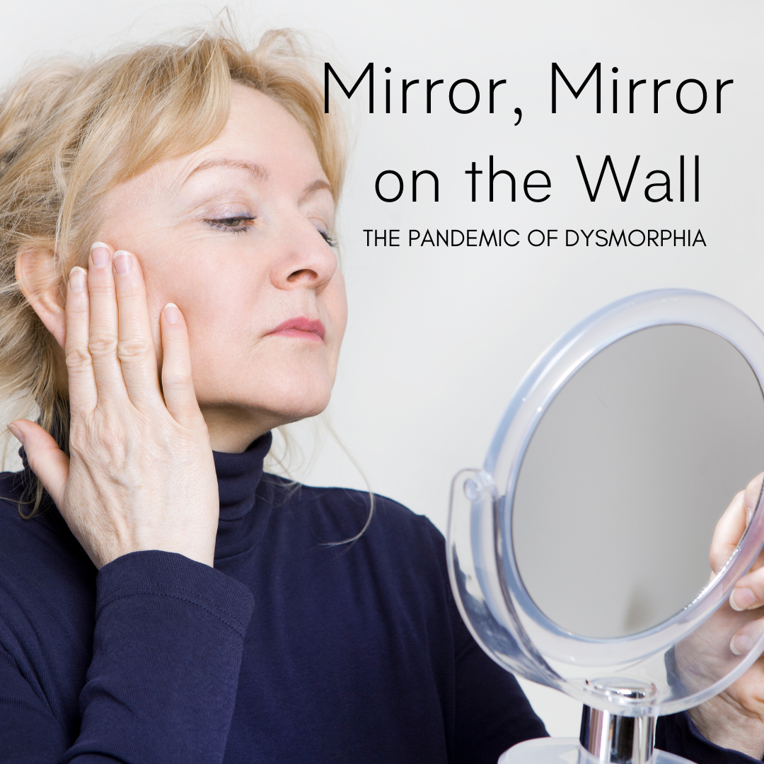 Mirror, Mirror on the Wall: The Pandemic of Dysmorphia