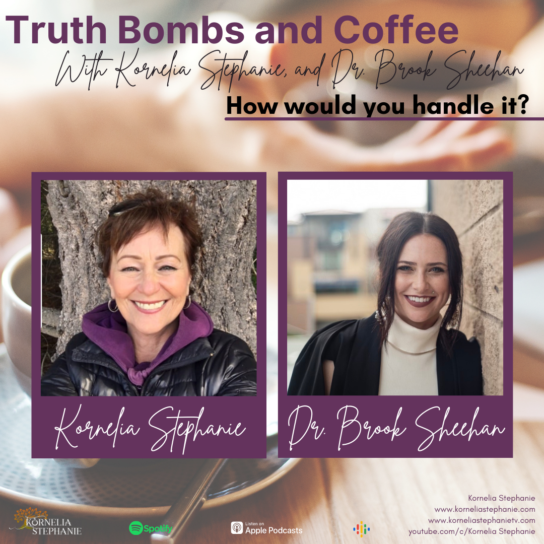 Truth Bombs and Coffee with Kornelia Stephanie and Dr. Brook Sheehan - Episode 1