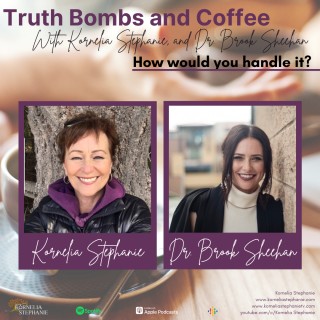 Truth Bombs and Coffee with Kornelia Stephanie and Dr. Brook Sheehan - Episode 1