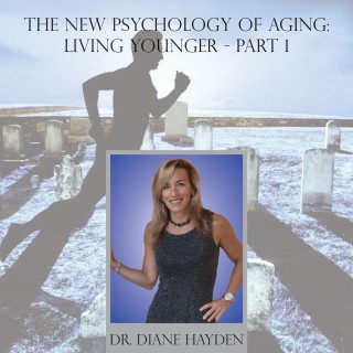 The New Psychology of Aging: Living Younger Part 1