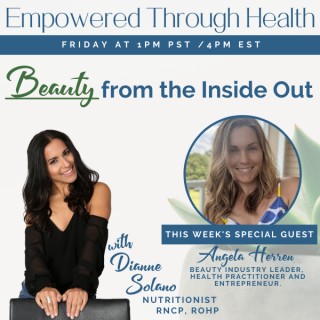 Beauty from the Inside Out with Special Guest, Angela Herren