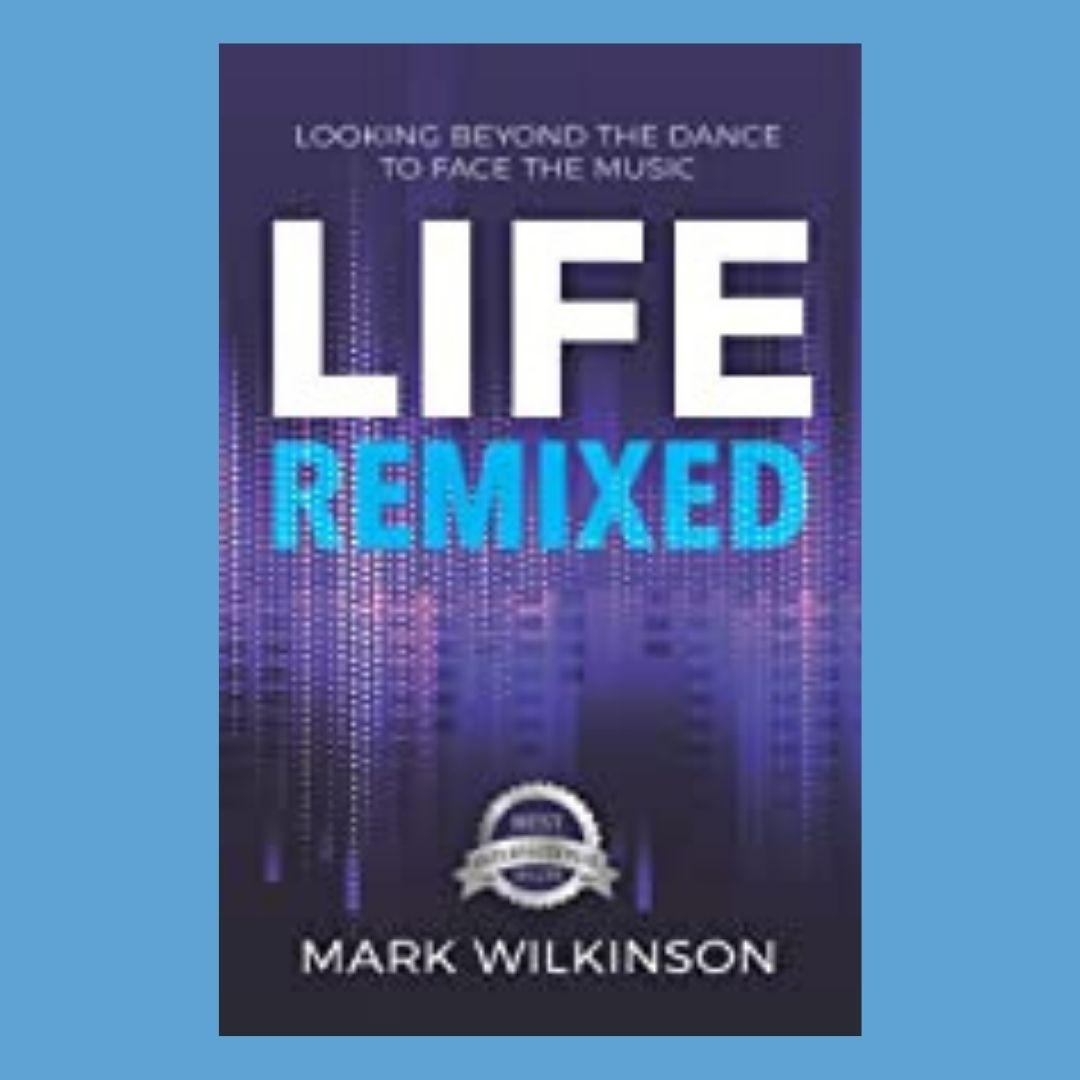 Life Remixed: Looking Beyond The Dance To Face The Music with Mark Wilkinson