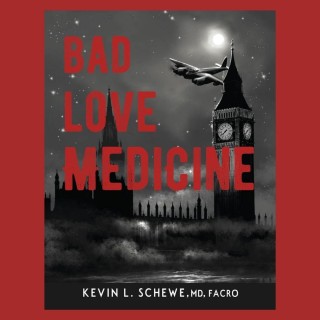 Bad Love Medicine with Kevin L. Schewe, MD, FACRO