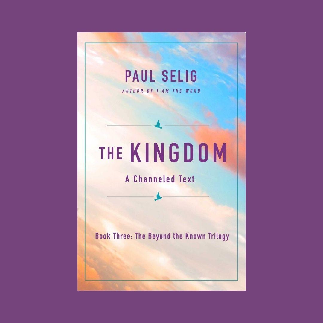 The Kingdom: A Channeled Text with Paul Selig