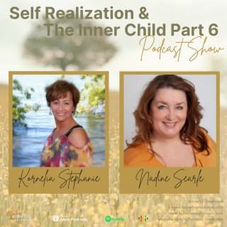 Self Realization and The Inner Child: Part 6 with Kornelia Stephanie and Nadine Searle 