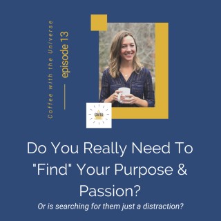 Do you really need to “find” your purpose and passion?  Or is searching for them just a distraction?
