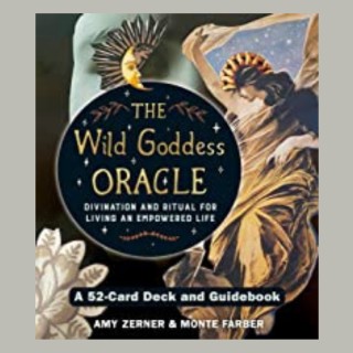 The Wild Goddess Oracle: Divination and Ritual for Living an Empowered Life with Guests Amy Zerner and Monte Farber