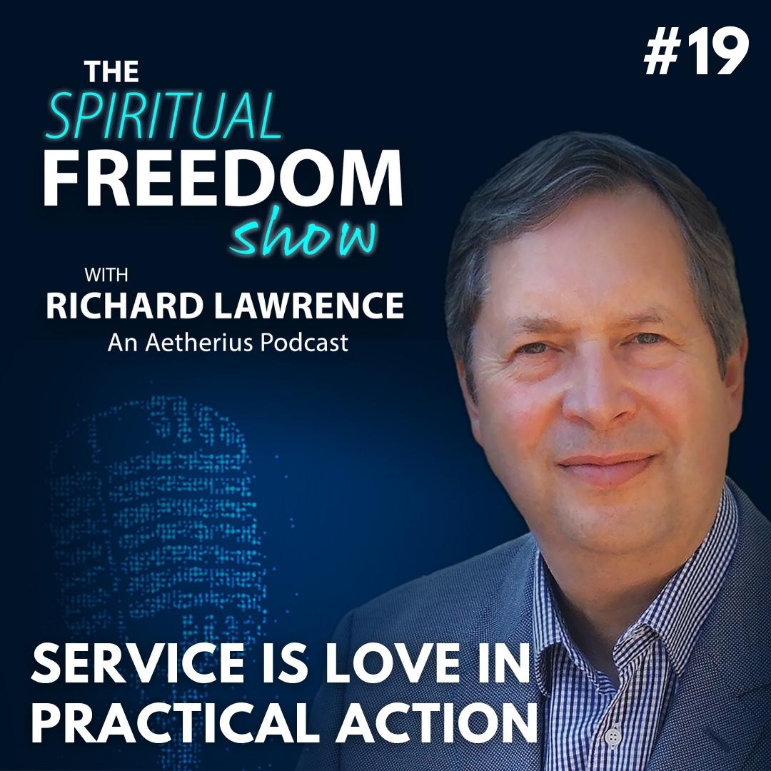 The Spiritual Freedom Show with  Richard   Lawrence:  #19 - Service Is Love In Practical Action