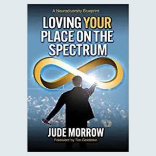 Loving Your Place on the Spectrum: A Neurodiversity Blueprint with Jude Morrow