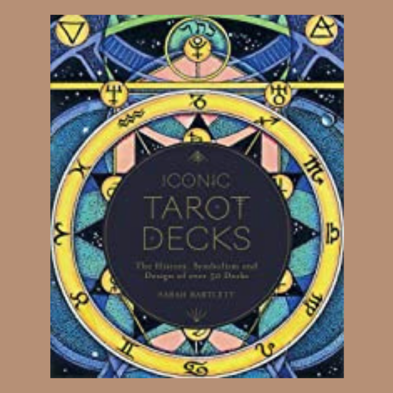 Iconic Tarot Decks: The History, Symbolism and Design of over 50 Decks with Sarah Bartlett
