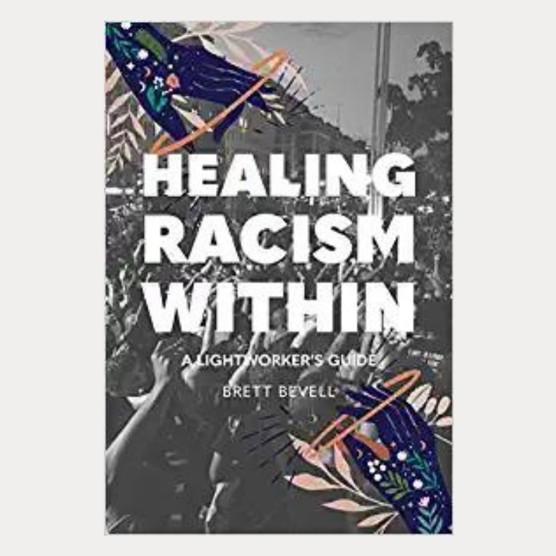 Healing Racism Within: A Lightworker's Guide with Brett Bevell