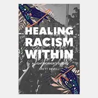 Healing Racism Within: A Lightworker's Guide with Brett Bevell
