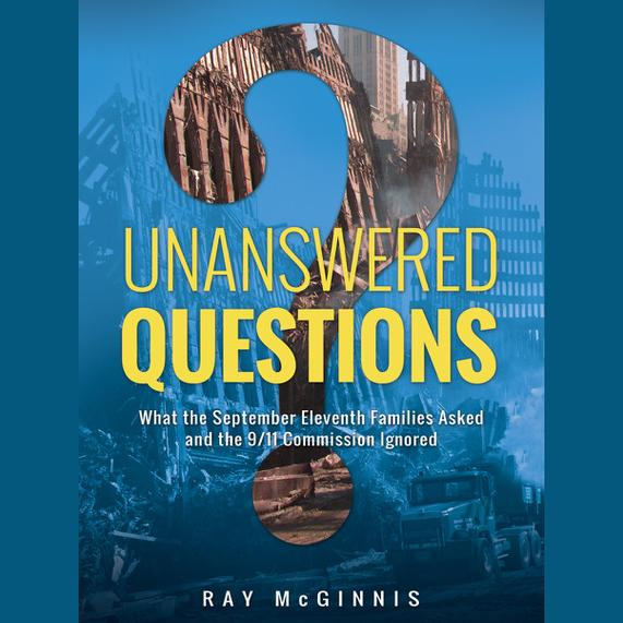 Unanswered Questions: What the September Eleventh Families Asked and the 9/11 Commission Ignored with Ray McGinnis