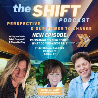 Episode 9 of the SHIFT podcast - Reframing Selfish Series: What Do You Need? Part 2