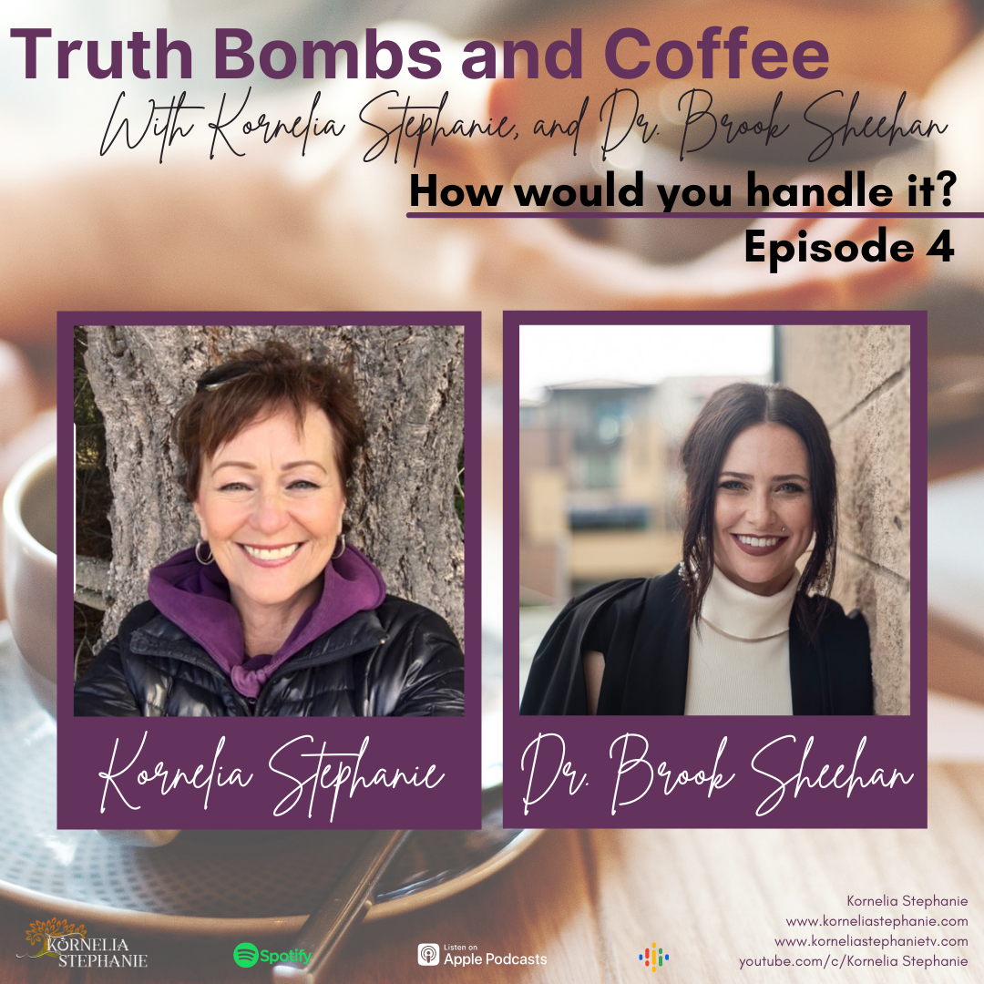 Truth Bombs and Coffee with Kornelia Stephanie and Dr. Brook Sheehan: Episode 4